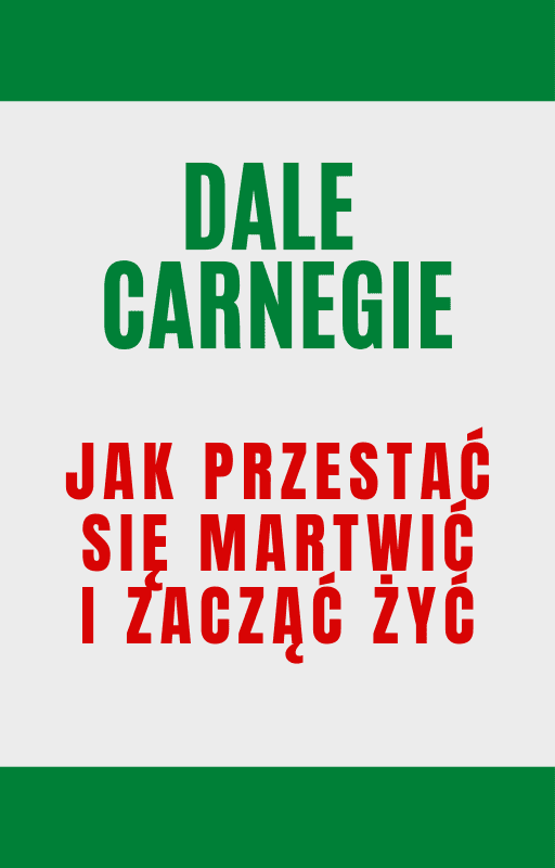 Jak przestać się martwić i zacząć żyć