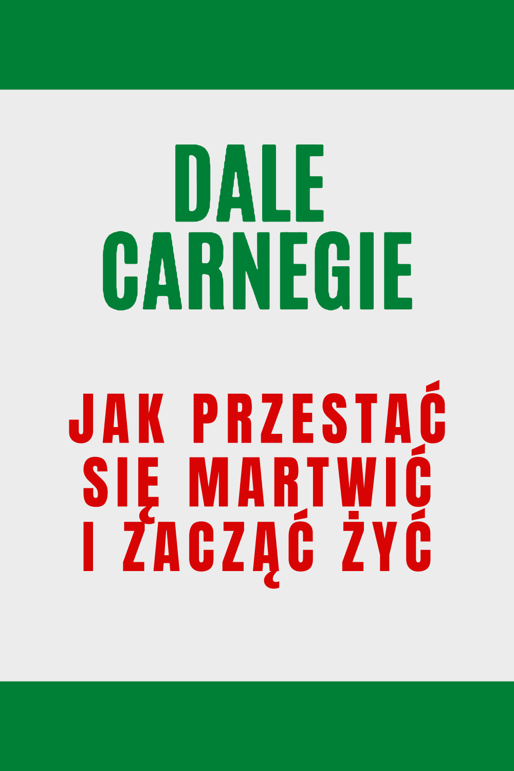 Jak przestać się martwić i zacząć żyć